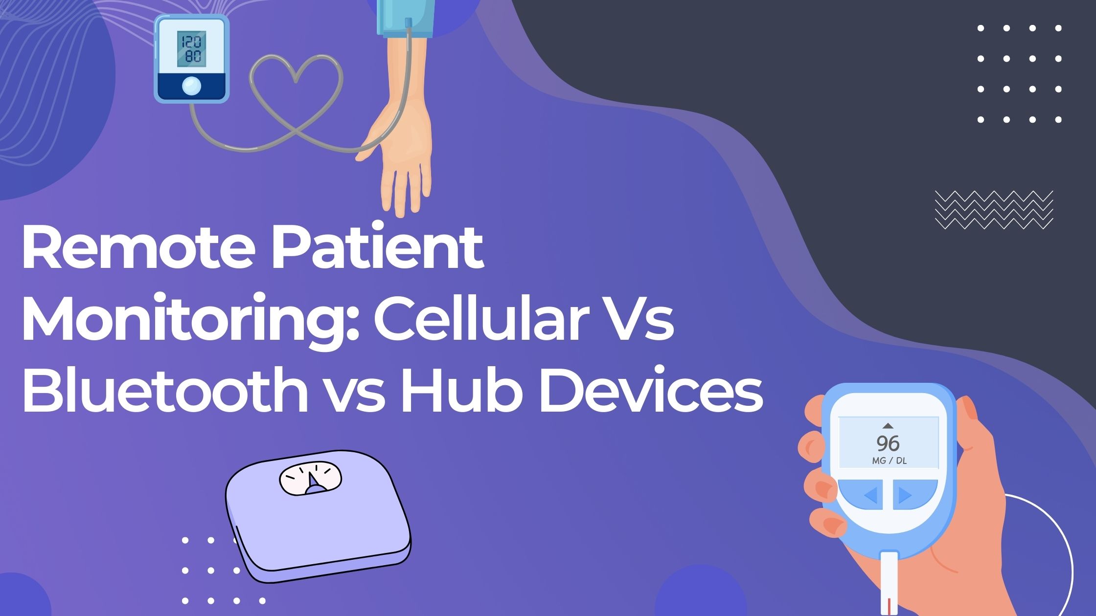 Remote Patient Monitoring: Cellular Vs Bluetooth vs Hub Devices